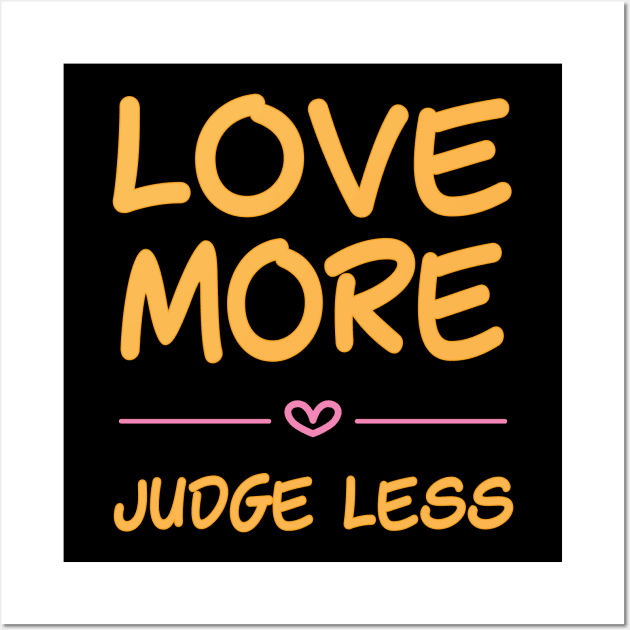 Love more, judge less - handwritten font Wall Art by Love Life Random